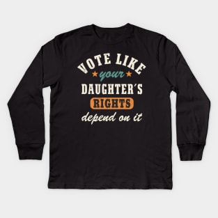 Vote Like Your Daughter´s Rights Depend On It Women´s Rights Statement Kids Long Sleeve T-Shirt